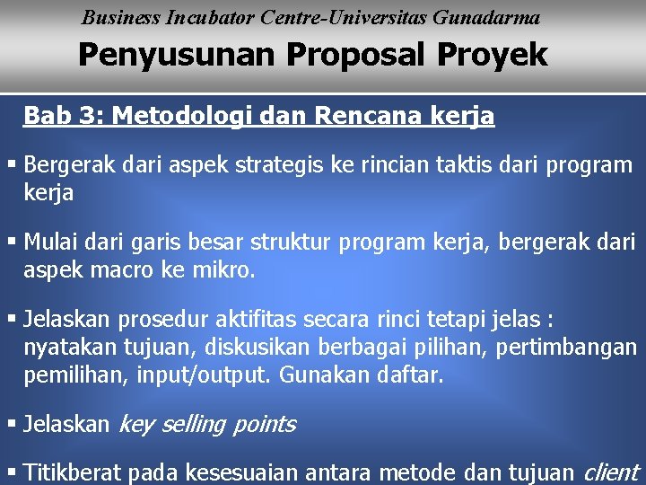 Business Incubator Centre-Universitas Gunadarma Penyusunan Proposal Proyek Bab 3: Metodologi dan Rencana kerja §