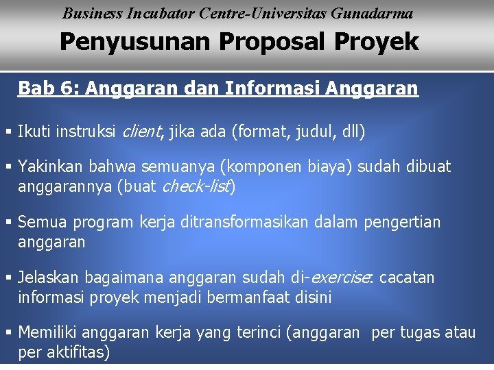 Business Incubator Centre-Universitas Gunadarma Penyusunan Proposal Proyek Bab 6: Anggaran dan Informasi Anggaran §