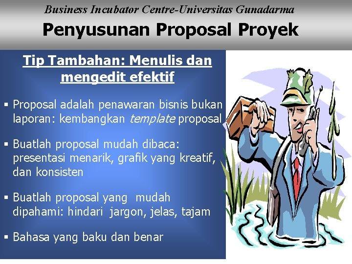 Business Incubator Centre-Universitas Gunadarma Penyusunan Proposal Proyek Tip Tambahan: Menulis dan mengedit efektif §