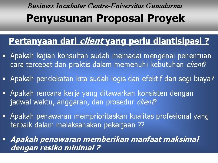 Business Incubator Centre-Universitas Gunadarma Penyusunan Proposal Proyek Pertanyaan dari client yang perlu diantisipasi ?