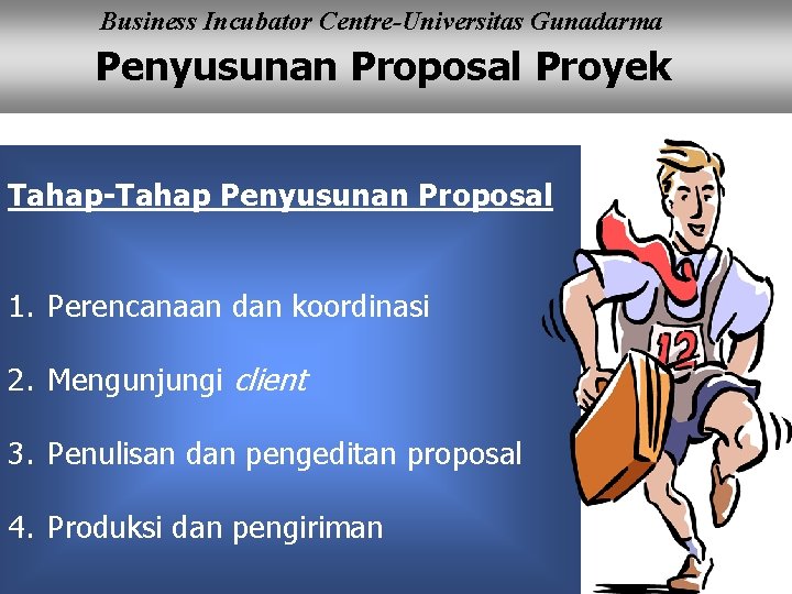Business Incubator Centre-Universitas Gunadarma Penyusunan Proposal Proyek Tahap-Tahap Penyusunan Proposal 1. Perencanaan dan koordinasi