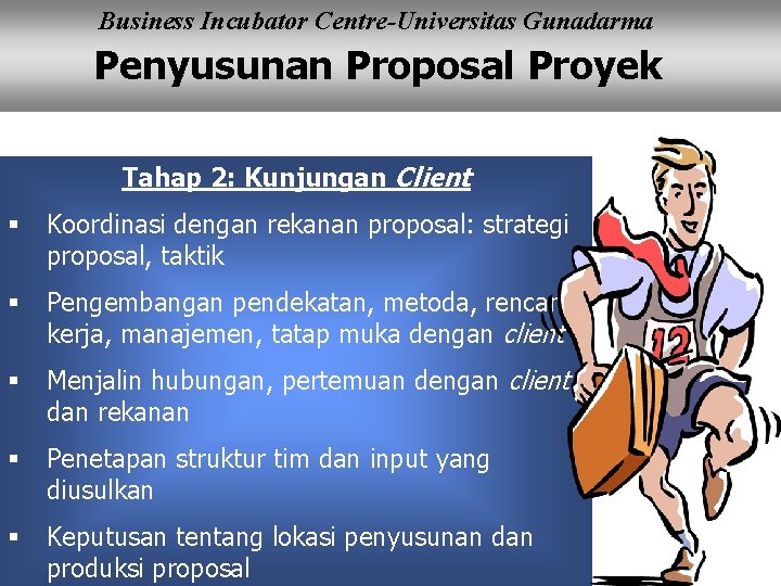 Business Incubator Centre-Universitas Gunadarma Penyusunan Proposal Proyek Tahap 2: Kunjungan Client § Koordinasi dengan