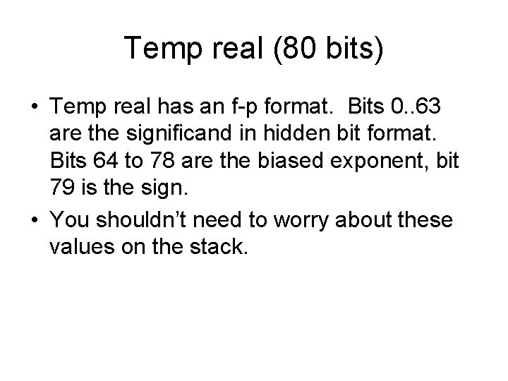Temp real (80 bits) • Temp real has an f-p format. Bits 0. .