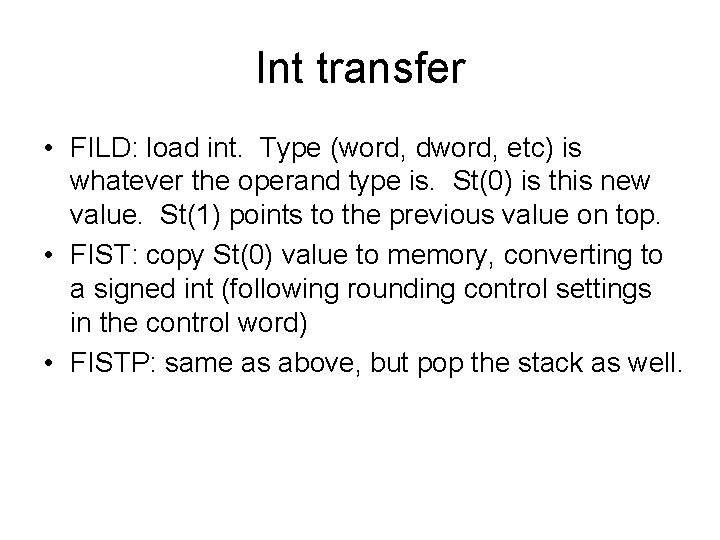 Int transfer • FILD: load int. Type (word, dword, etc) is whatever the operand