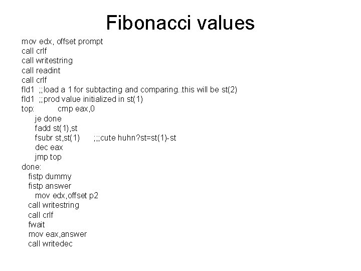 Fibonacci values mov edx, offset prompt call crlf call writestring call readint call crlf