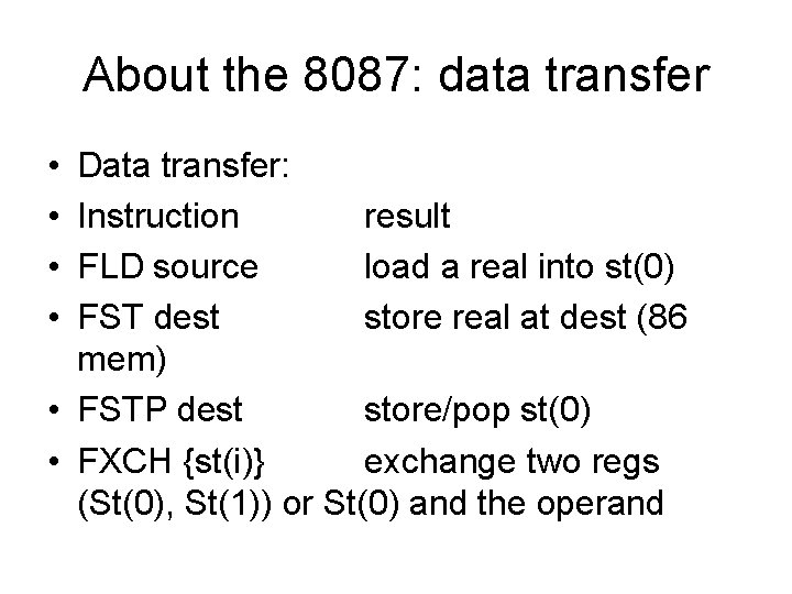 About the 8087: data transfer • • Data transfer: Instruction result FLD source load