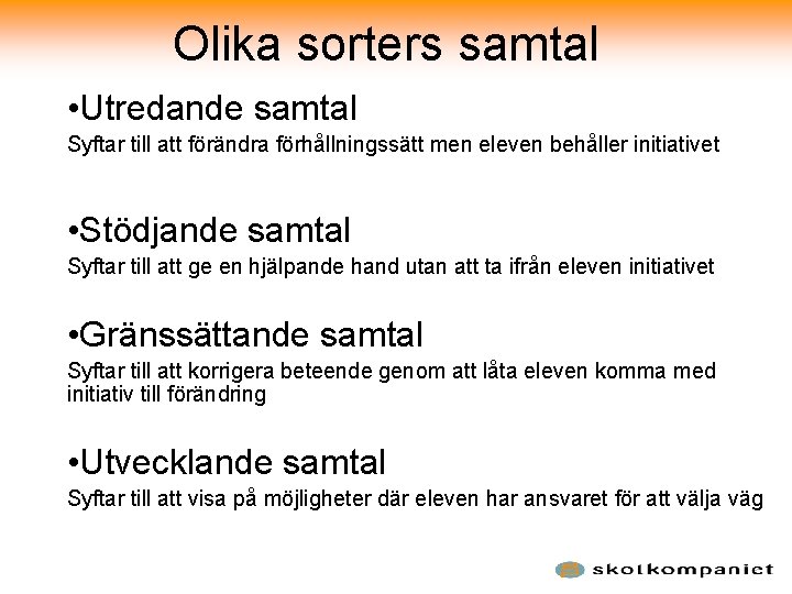 Olika sorters samtal • Utredande samtal Syftar till att förändra förhållningssätt men eleven behåller