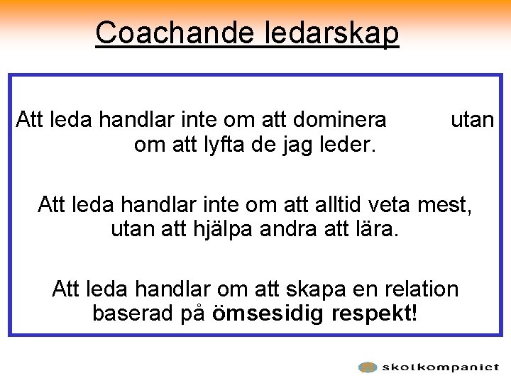 Coachande ledarskap Att leda handlar inte om att dominera om att lyfta de jag