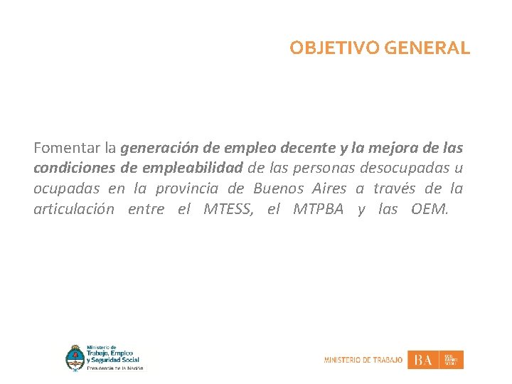 OBJETIVO GENERAL Fomentar la generación de empleo decente y la mejora de las condiciones