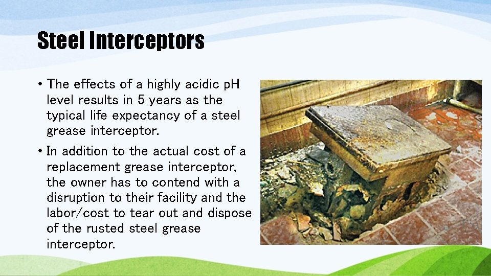 Steel Interceptors • The effects of a highly acidic p. H level results in Steel Interceptors • The effects of a highly acidic p. H level results in