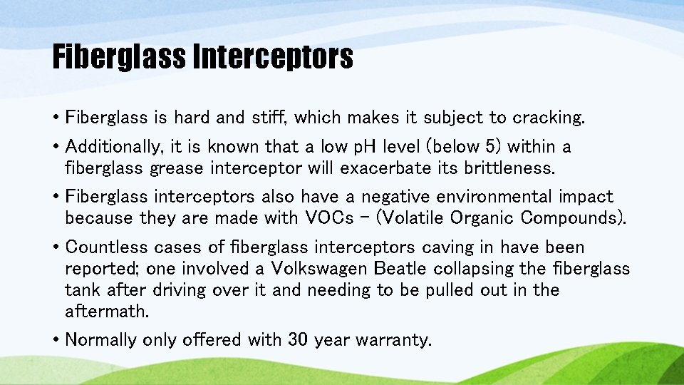 Fiberglass Interceptors • Fiberglass is hard and stiff, which makes it subject to cracking. Fiberglass Interceptors • Fiberglass is hard and stiff, which makes it subject to cracking.