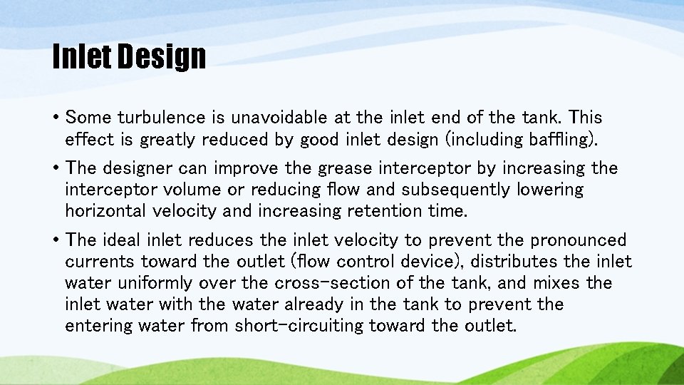 Inlet Design • Some turbulence is unavoidable at the inlet end of the tank. Inlet Design • Some turbulence is unavoidable at the inlet end of the tank.