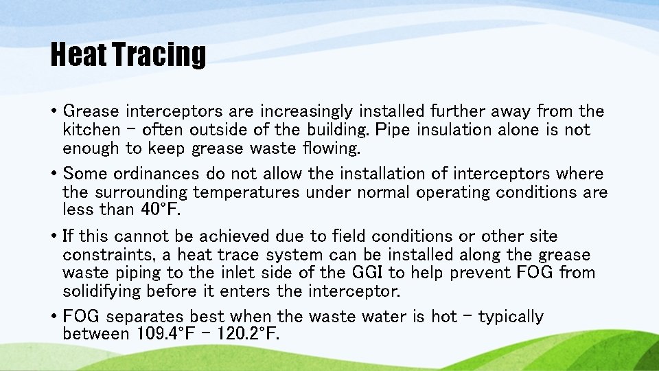 Heat Tracing • Grease interceptors are increasingly installed further away from the kitchen – Heat Tracing • Grease interceptors are increasingly installed further away from the kitchen –