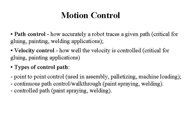 Motion Control • Path control - how accurately a robot traces a given path