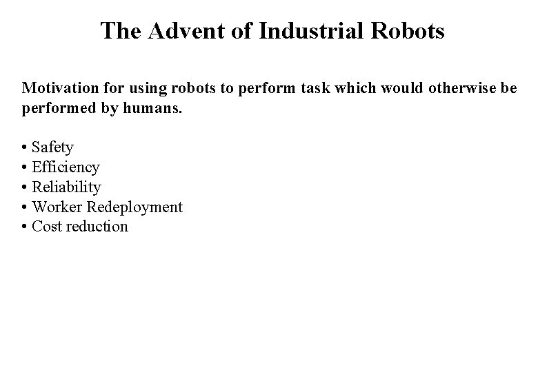 The Advent of Industrial Robots Motivation for using robots to perform task which would