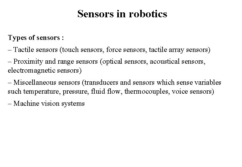 Sensors in robotics Types of sensors : – Tactile sensors (touch sensors, force sensors,