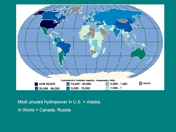 Most unused hydropower in U. S. = Alaska, In World = Canada, Russia 