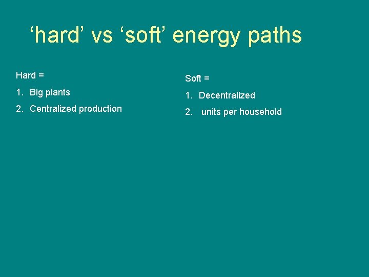 ‘hard’ vs ‘soft’ energy paths Hard = Soft = 1. Big plants 1. Decentralized