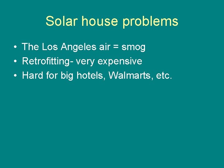 Solar house problems • The Los Angeles air = smog • Retrofitting- very expensive
