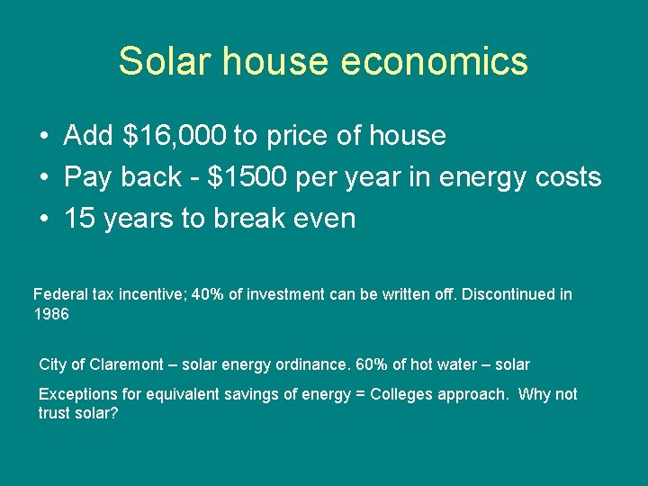 Solar house economics • Add $16, 000 to price of house • Pay back