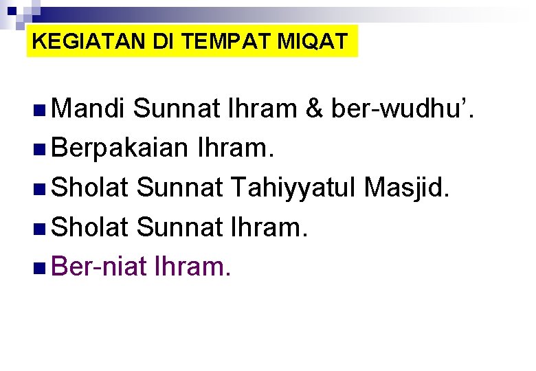 KEGIATAN DI TEMPAT MIQAT n Mandi Sunnat Ihram & ber-wudhu’. n Berpakaian Ihram. n