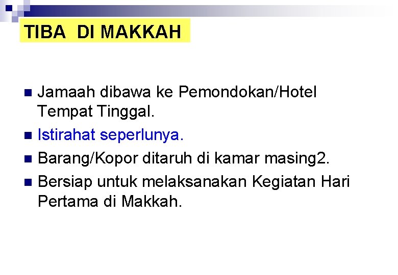 TIBA DI MAKKAH Jamaah dibawa ke Pemondokan/Hotel Tempat Tinggal. n Istirahat seperlunya. n Barang/Kopor