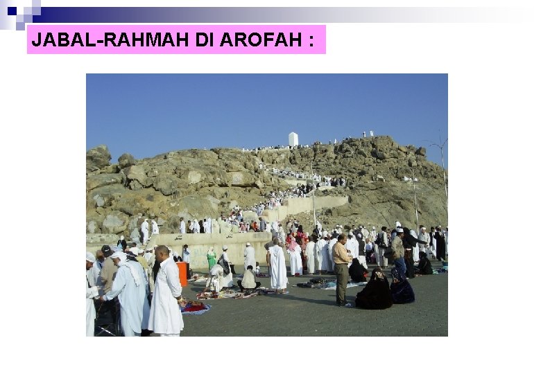 JABAL-RAHMAH DI AROFAH : 
