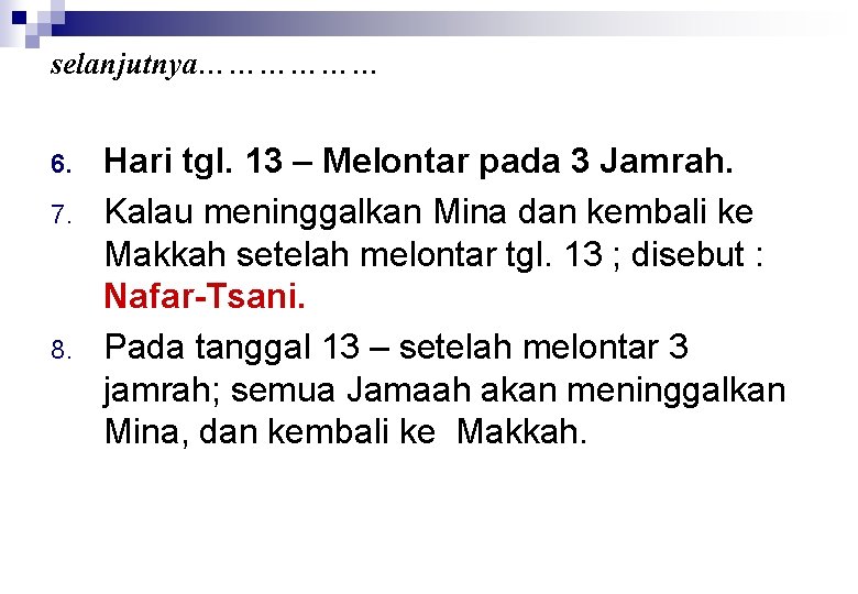 selanjutnya……………… 6. 7. 8. Hari tgl. 13 – Melontar pada 3 Jamrah. Kalau meninggalkan