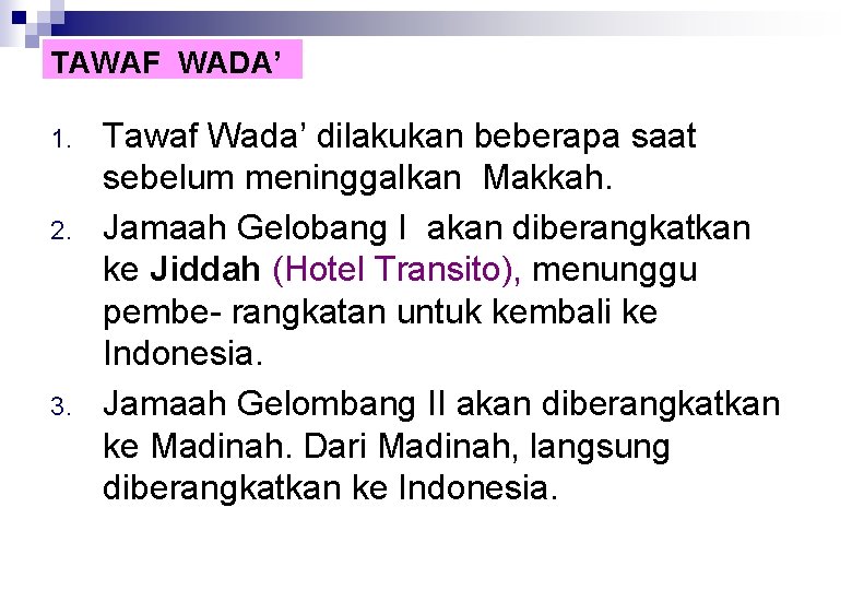 TAWAF WADA’ 1. 2. 3. Tawaf Wada’ dilakukan beberapa saat sebelum meninggalkan Makkah. Jamaah