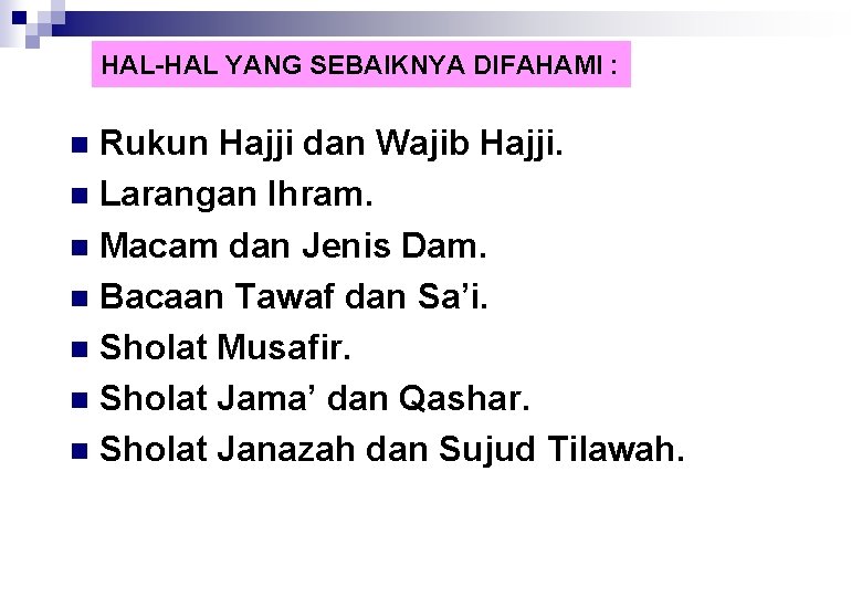 HAL-HAL YANG SEBAIKNYA DIFAHAMI : Rukun Hajji dan Wajib Hajji. n Larangan Ihram. n