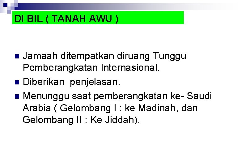 DI BIL ( TANAH AWU ) Jamaah ditempatkan diruang Tunggu Pemberangkatan Internasional. n Diberikan