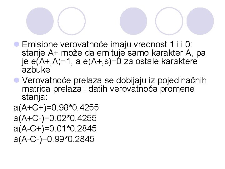 l Emisione verovatnoće imaju vrednost 1 ili 0: stanje A+ može da emituje samo