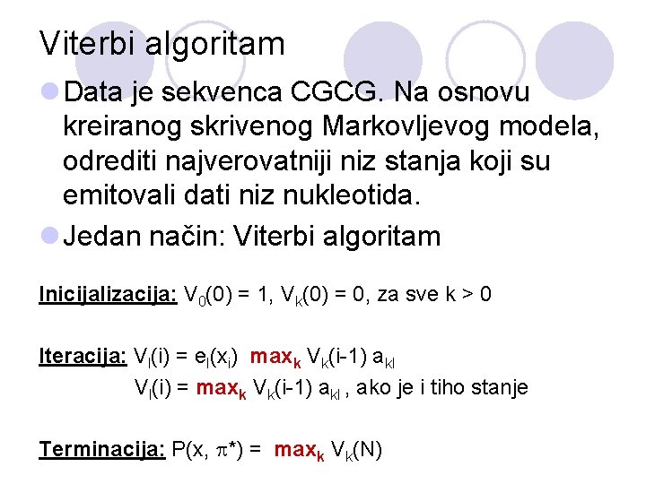 Viterbi algoritam l Data je sekvenca CGCG. Na osnovu kreiranog skrivenog Markovljevog modela, odrediti