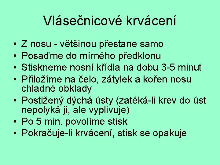 Vlásečnicové krvácení • • Z nosu - většinou přestane samo Posaďme do mírného předklonu