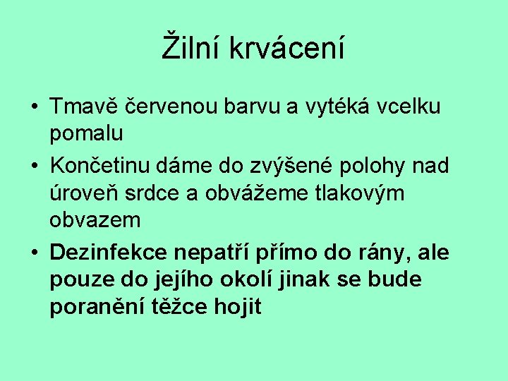 Žilní krvácení • Tmavě červenou barvu a vytéká vcelku pomalu • Končetinu dáme do