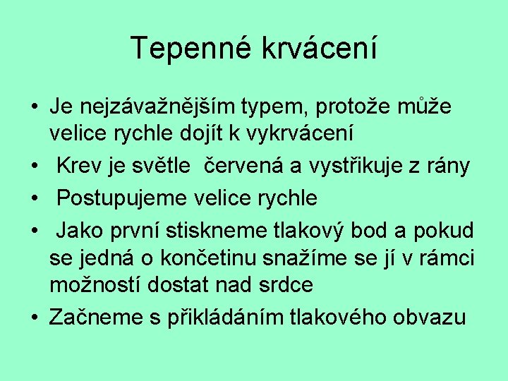 Tepenné krvácení • Je nejzávažnějším typem, protože může velice rychle dojít k vykrvácení •