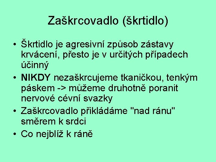 Zaškrcovadlo (škrtidlo) • Škrtidlo je agresivní způsob zástavy krvácení, přesto je v určitých případech