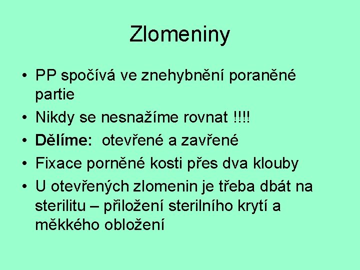 Zlomeniny • PP spočívá ve znehybnění poraněné partie • Nikdy se nesnažíme rovnat !!!!