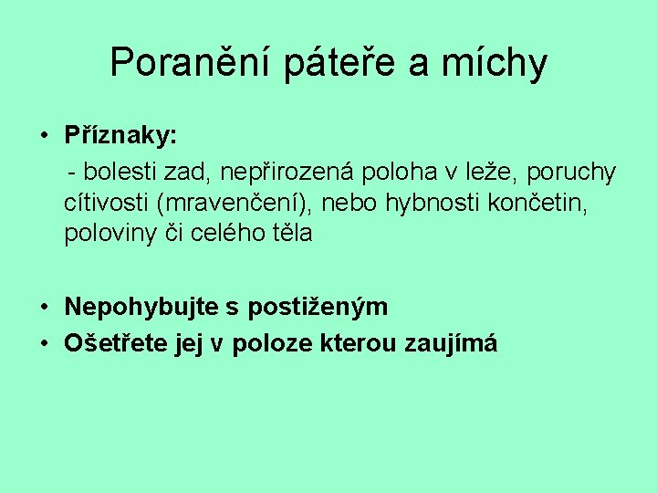 Poranění páteře a míchy • Příznaky: - bolesti zad, nepřirozená poloha v leže, poruchy