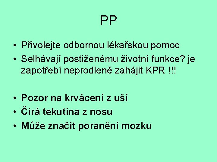 PP • Přivolejte odbornou lékařskou pomoc • Selhávají postiženému životní funkce? je zapotřebí neprodleně