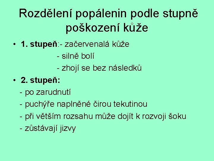 Rozdělení popálenin podle stupně poškození kůže • 1. stupeň: - začervenalá kůže - silně