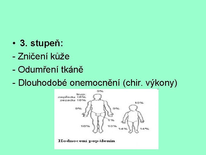  • 3. stupeň: - Zničení kůže - Odumření tkáně - Dlouhodobé onemocnění (chir.