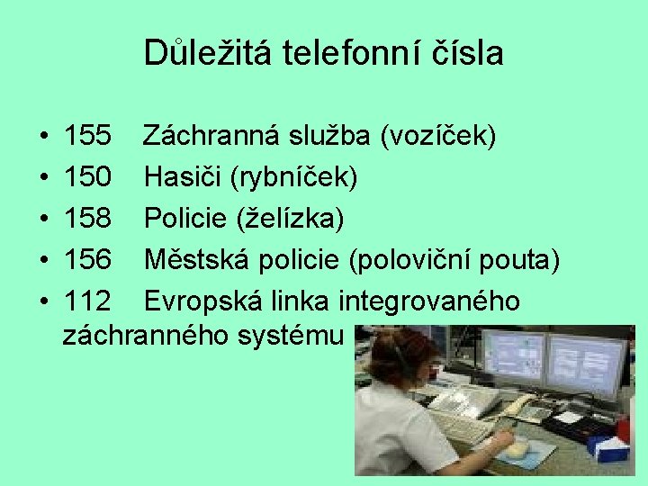 Důležitá telefonní čísla • • • 155 Záchranná služba (vozíček) 150 Hasiči (rybníček) 158