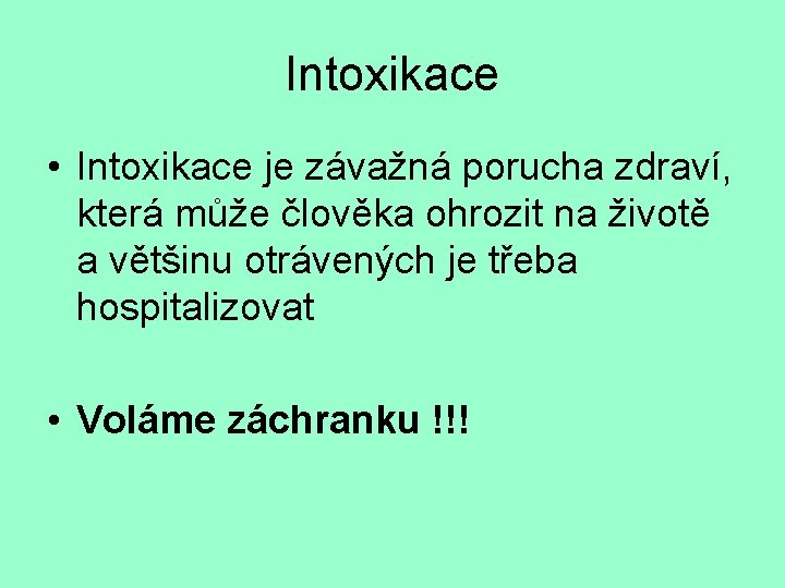 Intoxikace • Intoxikace je závažná porucha zdraví, která může člověka ohrozit na životě a