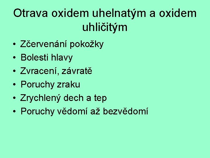 Otrava oxidem uhelnatým a oxidem uhličitým • • • Zčervenání pokožky Bolesti hlavy Zvracení,