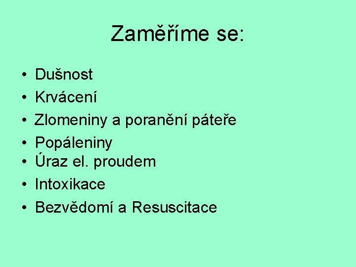 Zaměříme se: • • Dušnost Krvácení Zlomeniny a poranění páteře Popáleniny Úraz el. proudem