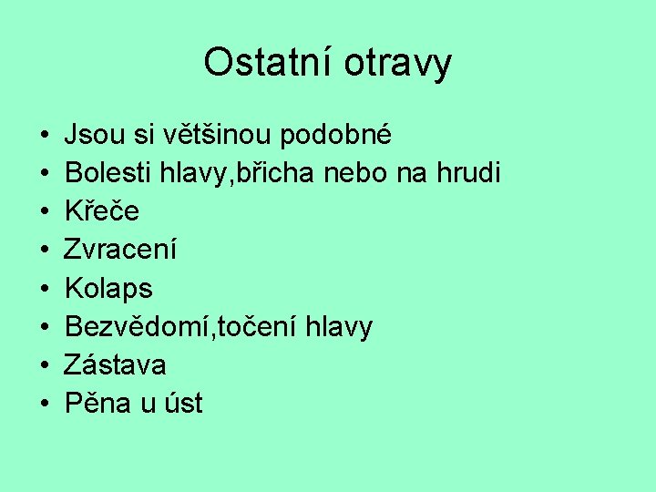 Ostatní otravy • • Jsou si většinou podobné Bolesti hlavy, břicha nebo na hrudi