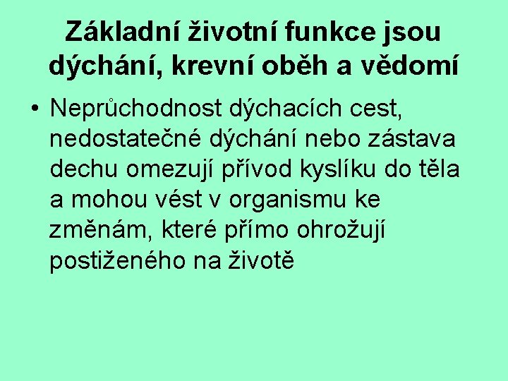 Základní životní funkce jsou dýchání, krevní oběh a vědomí • Neprůchodnost dýchacích cest, nedostatečné