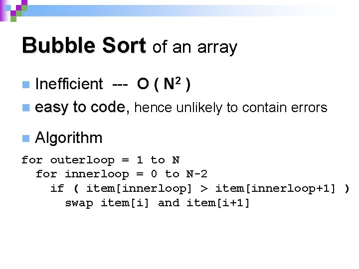 Bubble Sort of an array Inefficient --- O ( N 2 ) n easy