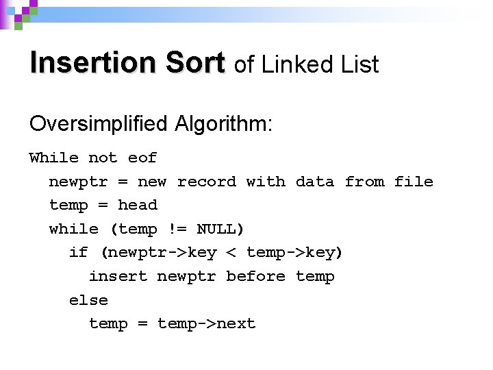 Insertion Sort of Linked List Oversimplified Algorithm: While not eof newptr = new record